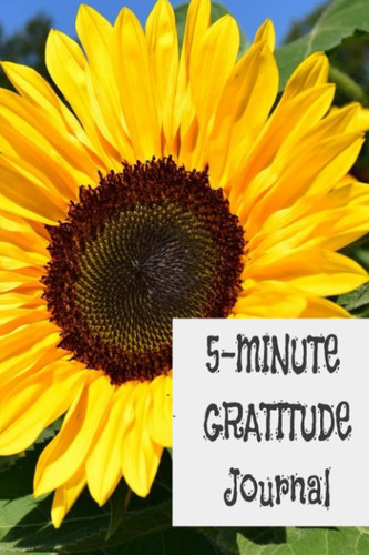 5-Minute Gratitude Journal: Positivity Journal to Cultivate An Attitude of Gratitude, Sunflower Gratitude Journal