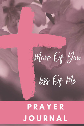 More Of You Less Of Me Prayer Journal