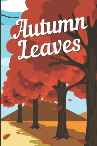 Autumn Leaves: Seasonal Autumn/Fall Notebook