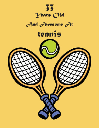33 Years Old And Awesome At Tennis: personalized name sketchbook tennis, 100 Pages, 8.5x11, to Drawing, & Create Art! . tennis Notebook Soft Cover, ... Kids, Birthday sketch book for Girls & boys