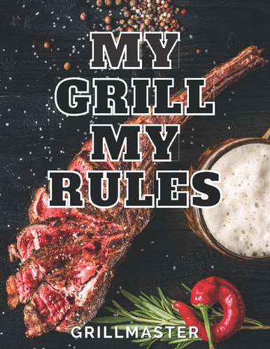 My Grill My Rules Grillmaster: BBQ Blank Recipe Book (BBQ and Smoker Cooking Series)