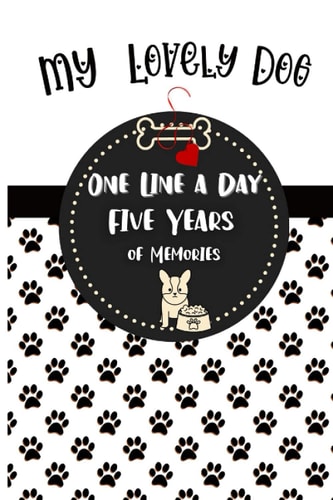 My Lovely Dog One Line A Day Five Years of Memories Journal: Inspirational Dog Diary For Recording Your Amazing Moments Together | Dated and Lined Book for 365 Days. Perfect as a Gift