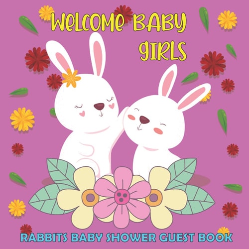 WELCOME BABY GIRLS: RABBITS BABY SHOWER GUEST BOOK: This baby shower guestbook is the perfect way to capture the memories of your shower!