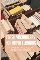 Flash Vocabulary For Rapid Learning Memorize Vocabulary Through Pictures: Vocabulary For Beginners With Pictures