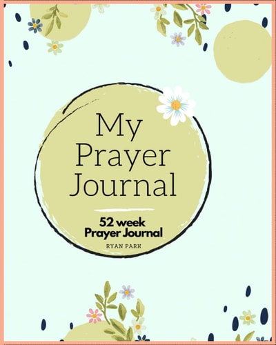 My Prayer Journal: 52 week Prayer Journal: Christian Prayer Journal