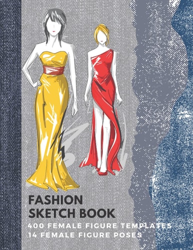 Fashion Sketchbook: 400 Figure Templates 14 female figure poses, fashion design templates, fashion design drawings outfits