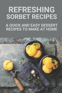 Refreshing Sorbet Recipes A Quick And Easy Dessert Recipes To Make At Home: Bellefontai Ice Cream