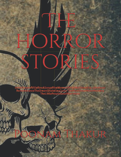 The horror stories: IntheForestofVillefèreASongoftheWerewolfFolkWolfsheadUp,JohnKane! RemembranceTheDreamSnakeSeaCurse TheMoorGhostMoonMockery TheLittlePeopleDeadMan’sHate