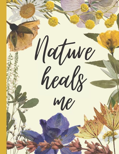 Nature Heals Me (gift for her): Floral notebook, diary, logbook, journal, recipe book, flower track (8.5x11)