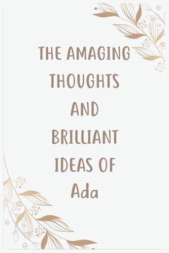 The Amazing Thoughts And Brilliant Ideas Of Ada: Journal For An Awesome Ada | Funny Notebook Gifts for Ada, Great gifts for women, girls, Best gift ... for Ada | Size ”6x9” Notebook | 110 Pages
