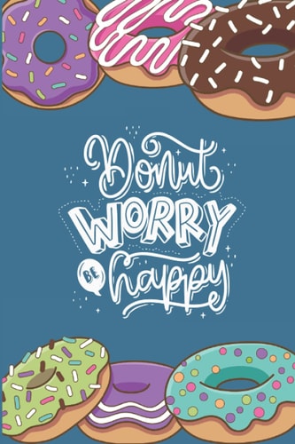 Donut Worry Be Happy- Baking Recipe Journal: Recipe Notebook to write in for Baking, Baking Recipe Journal Custom, Gifts for Bakers who have Everything