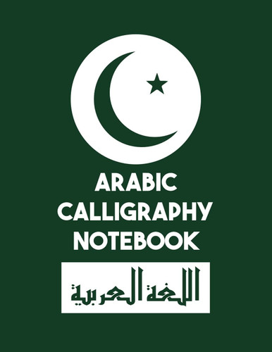 ARABIC CALLIGRAPHY PRACTICE PAPER: WORKBOOK TO PRACTICE ARABIC CALLIGRAPHY HANDWRITING PAPER LETTER BLANK WRITING BOOK LETTERS, CHARACTERS