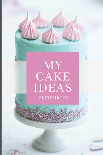 Cute Blue and Pink Cake Decorating Idea Sketchbook: My Cake Ideas Sketchbook