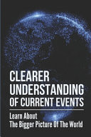 Clearer Understanding Of Current Events Learn About The Bigger Picture Of The World: Discover A Goal