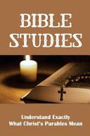 Bible Studies Understand Exactly What Christ's Parables Mean: Pearl Of Great Price Online