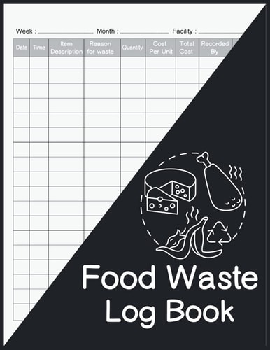 Food Waste Log Book: Kitchen Log Book, Food Hygiene Record Book, Perfect for Kitchen, Restaurants, Cafes, Caterers, Home & Businesses, A4, 110 Pages