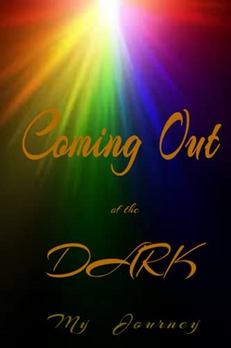 Coming Out of the DARK: My Journey