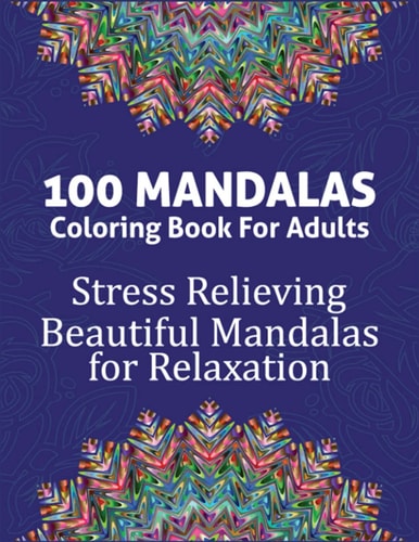 100 Mandalas Coloring Book For Adults: 100 Magical Mandalas | An Adult Coloring Book with Fun, Easy, and Relaxing Mandalas
