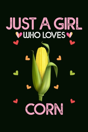 Just A Girl Who Loves Corns: Corn Blank Lined Composition Journal Notebook To Write Notes password, Notepad, To Do Lists