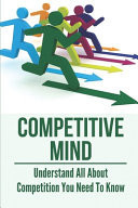 Competitive Mind Understand All About Competition You Need To Know: About The Competition
