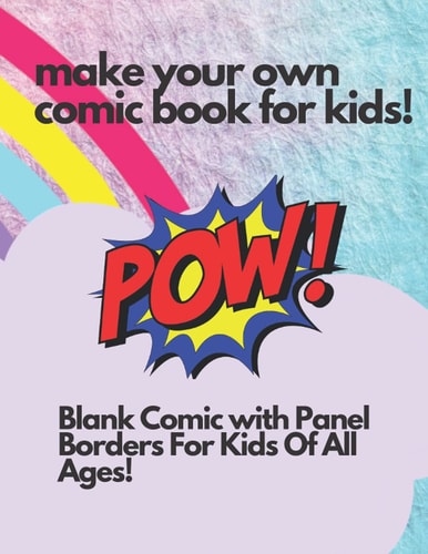 make your own comic book for kids!: Blank Comic with Panel Borders For Kids Of All Ages!