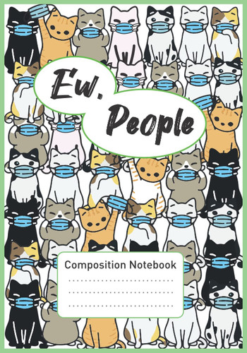 Ew people - Cat Mask Composition Notebook: College Ruled | Kitty Cat And Funny Kitten | Back to School Composition Book for Teachers, Students, ... Girls | 120 Pages, 60 Sheets | 7x10 inches