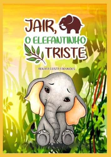 JAIR, O ELEFANTINHO TRISTE (Portuguese Edition)