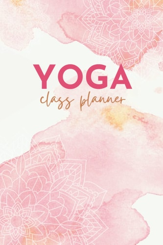Yoga Class Planner: Guided Yoga Log Book for Teachers and Instructors