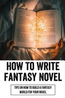 How To Write Fantasy Novels Tips On How To Build A Fantasy World For Your Novel: How To Pick From Four Elements Of Fantasy Fiction