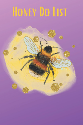 Honey Bee Themed Notebook- Honey Do List- Notebook for List Making with Associated Due Dates- 6x9 inches- 200 Pages (Honey Bee Planners and Notebooks)