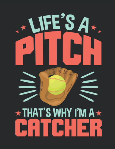 Life's a Pitch That's Why I'm a Catcher: Softball Student Planner, 2021-2022 Academic School Year Calendar Organizer, Large Weekly Agenda (July - June)