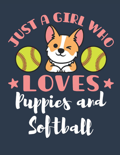 Just a Girl Who Loves Puppies and Softball: Softball Student Planner, 2021-2022 Academic School Year Calendar Organizer, Large Weekly Agenda (July - June)