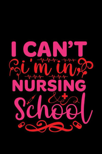 I Can't I'm In Nursing School: Wide Ruled Paper Notebook Journal For Back-To-School Season Cool Lined Workbook for Students Undergraduate Postgraduate ... Notes Composition Size 6 x 9 120 Pages