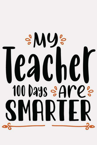 My Teacher Are 100 Days Smarter: Wide Ruled Paper Notebook Journal For Back-To-School Season Cool Lined Workbook for Students Undergraduate ... Notes Composition Size 6 x 9 120 Pages