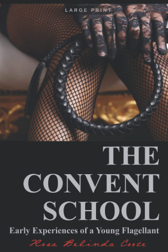The Convent School: or, Early Experiences of a Young Flagellant