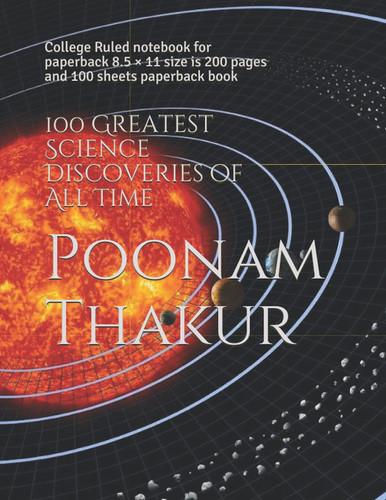 100 Greatest Science Discoveries of All Time: College Ruled notebook for paperback 8.5 × 11 size is 200 pages and 100 sheets paperback book