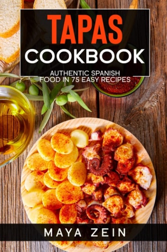 Tapas Cookbook Authentic Spanish Food In 75 Easy Recipes