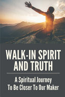 Walk-In Spirit And Truth A Spiritual Journey To Be Closer To Our Maker: Hebrew Ysraylites