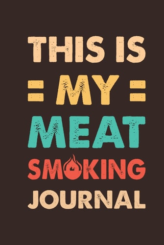 This Is My Meat Smoking Journal BBQ Barbecue Log Book - Meats, Rubs, Wood, Cook Times and More - Refine Your Barbeque Process - Diary for Smoker - Grilling Log with Prompts - 100 Pages - 6x9 Inch - Pocket Size