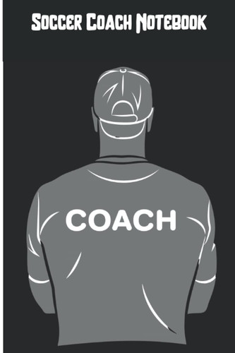 Soccer Coach Notebook: Pitch templates for drawing up tactics,soccer drills and lined pages for notes