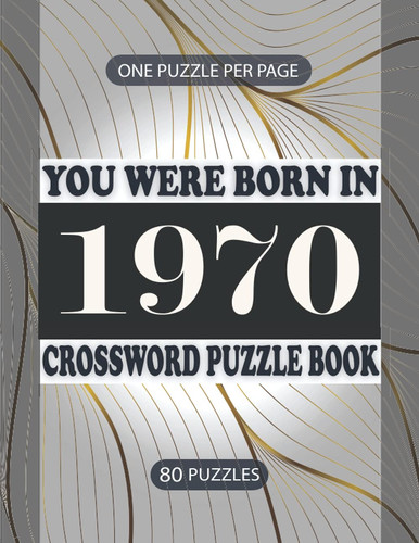 You Were Born in 1970 : Crossword Puzzle Book: Crossword Games for Puzzle Fans & Exciting Crossword Puzzle Book for Adults With Solutions