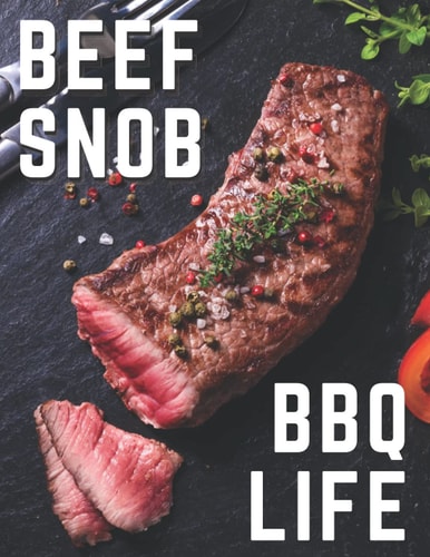 Beef Snob - BBQ Life: Barbecue Blank Recipe Book (BBQ and Smoker Cooking Series)