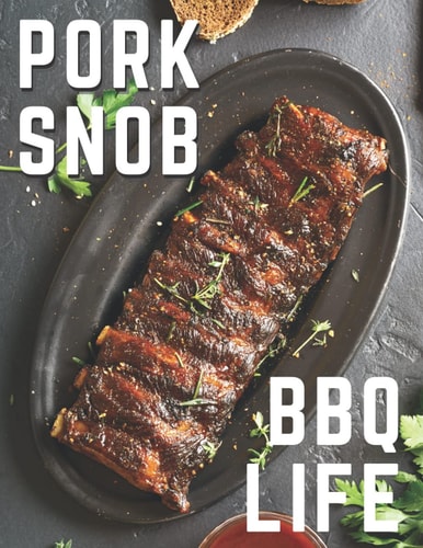 Pork Snob - BBQ Life: Barbecue Blank Recipe Book (BBQ and Smoker Cooking Series)