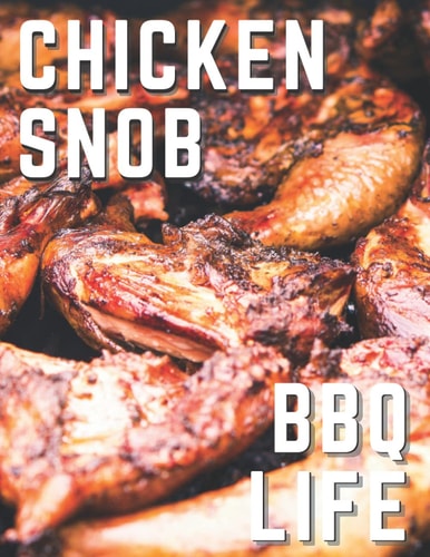 Chicken Snob - BBQ Life: Barbecue Blank Recipe Book (BBQ and Smoker Cooking Series)