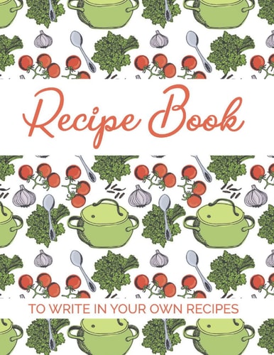 Recipe Book to Write in Your Own Recipes: Cookbook Keepsake Blank Recipe Journal For My Daughter | Mom's Favorite Collection Recipes |