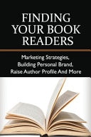 Finding Your Book Readers Marketing Strategies, Building Personal Brand, Raise Author Profile And More: How To Market Your Book