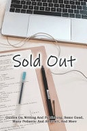 Sold Out Guides On Writing And Publishing, Some Good, Many Pedantic And Abstract, And More: How To Maket Your Book