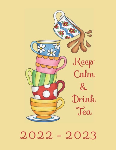 Keep Calm & Drink Tea 2022 – 2023: Large monthly calendar planner