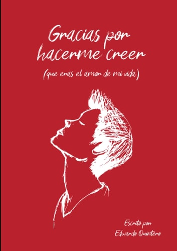 Gracias por hacerme creer (que eras el amor de mi vida) (Spanish Edition)