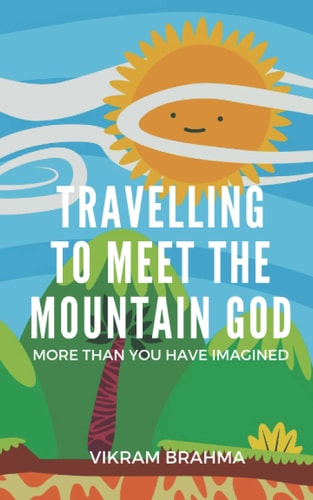 Travelling To Meet The Mountain God: More Than You Have Imagined